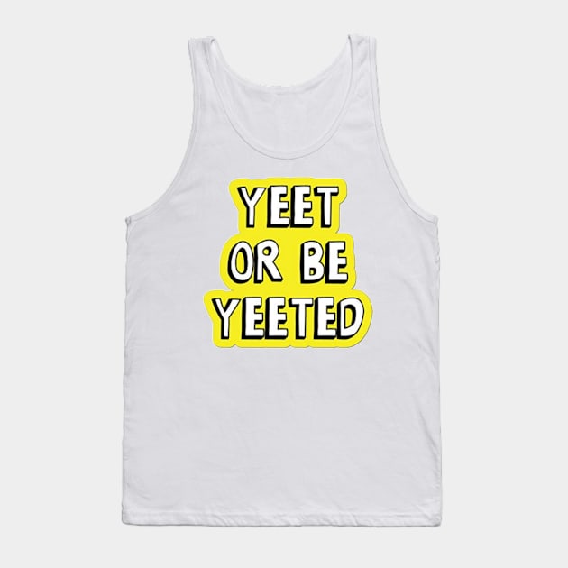 Yeet or be yeeted Tank Top by ghjura